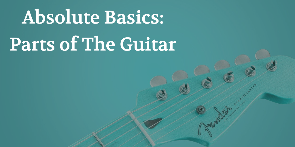 Beginner Guitar Absolute Basics Parts of the Guitar Tuning