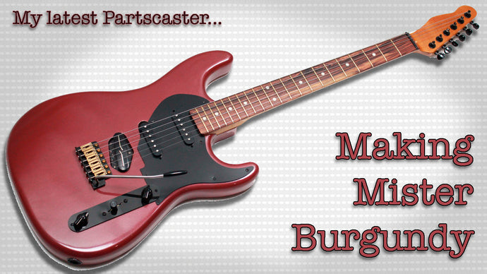 So, you wanna build a Partscaster: Making Mr. Burgundy