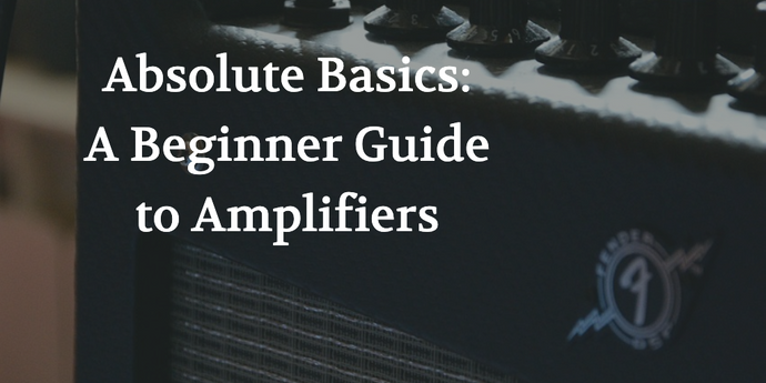 Absolute Basic: A Beginners Guitar to Amplifiers