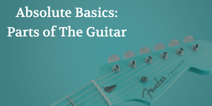 Beginner Guitar - Absolute Basics: Parts of the Guitar & Tuning
